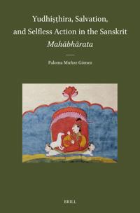 Yudhiṣṭhira, Salvation, and Selfless Action in the Sanskrit Mahābhārata
