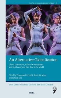 An Alternative Globalization: Global Generations, Cultural Commodities, and Soft Power from East Asia to the World