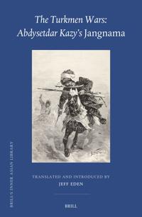 The Turkmen Wars: Abdysetdar Kazy's Jangnama