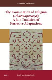 The Examination of Religion (Dharmaparīkṣā): A Jain Tradition of Narrative Adaptations