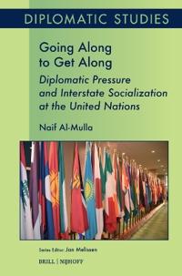 Bokomslag för "Going Along to Get Along: Diplomatic Pressure and Interstate Socialization at the United Nations"