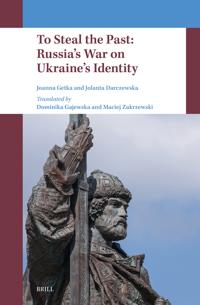 To Steal the Past: Russia's War on Ukraine's Identity