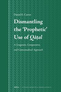 Dismantling the 'Prophetic' Use of Qāṭal: A Linguistic, Comparative, and Contextualised Approach