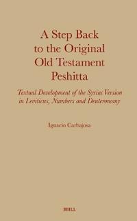 A Step Back to the Original Old Testament Peshitta: Textual Development of the Syriac Version in Leviticus, Numbers and Deuteronomy
