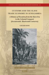 Customs and the Slave Trade Economy in Senegambia: A History of Taxation from the Slave Era to the Colonial Conquest (Seventeenth-Nineteenth Centuries