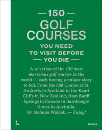 150 Golf Courses You Need to Visit Before You Die - XL Edition