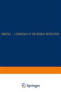 Tsereteli — A Democrat in the Russian Revolution