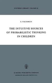 The Intuitive Sources of Probabilistic Thinking in Children