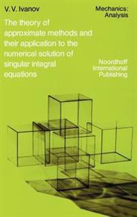 The Theory of Approximate Methods and Their Applications to the Numerical Solution of Singular Integral Equations