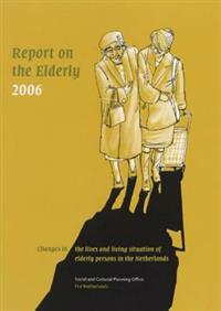 Report on the Elderly in the Netherlands 2006: Changes in Living Conditions and Lifecourse