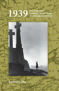 1939: The Year that Changed Everything in Lithuania’s History