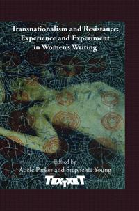 Transnationalism and Resistance: Experience and Experiment in Women’s Writing