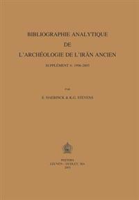 Bibliographie Analytique De L'archeologie De L'Iran Ancien. Supplement 4: 1996-2003