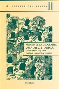 Autour de la Geographie Orientale... Et Au-Dela: En l'Honneur de J. Thiry