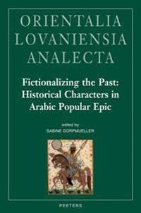 Fictionalizing the Past: Historical Characters in Arabic Popular Epic