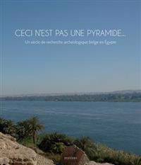 Ceci n'est pas une pyramide... Un siècle de recherche archéologique belge en Égypte