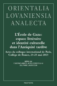 L'École de Gaza: espace littéraire et identité culturelle dans l'Antiquité tardive