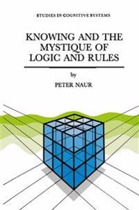 Knowing and the Mystique of Logic and Rules