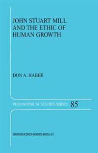 John Stuart Mill and the Ethic of Human Growth