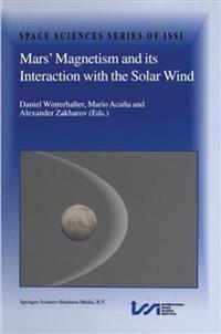 Mars’ Magnetism and Its Interaction with the Solar Wind