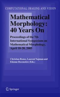 Mathematical Morphology: 40 Years On