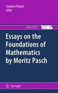 Bokomslag för "Essays on the Foundations of Mathematics by Moritz Pasch"