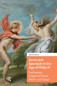 Sense and Spectacle in the Age of Philip IV