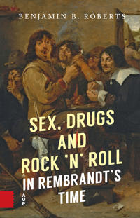 Sex, Drugs and Rock ’n’ Roll in Rembrandt’s Time