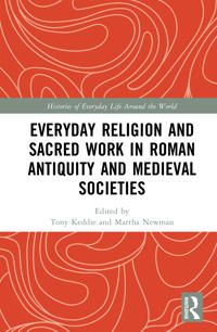 Everyday Religion and Sacred Work in Roman Antiquity and Medieval Societies