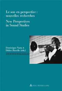 Le Son En Perspective: Nouvelles Recherches New Perspectives in Sound Studies