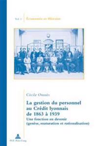 La Gestion Du Personnel Au Crédit Lyonnais de 1863 À 1939