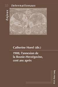 1908, l'annexion de la Bosnie-Herzégovine, cent ans après