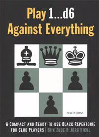 Play 1...D6 Against Everything: A Compact and Ready-To-Use Black Repertoire for Club Players