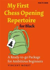 My First Chess Opening Repertoire for Black: A Ready-To-Go Package for Ambitious Beginners