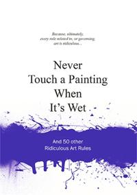 Never touch a painting when its wet - and 50 other ridiculous art rules