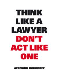 Think Like a Lawyer Don't Act Like One