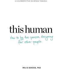 This Human: How to Be the Person Designing for Other People