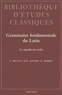 Grammaire fondamentale du latin. Le signifié du verbe