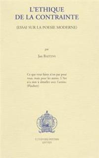 L'éthique de la contrainte. Essai sur la poésie moderne