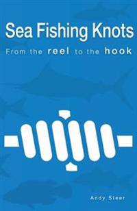 Sea Fishing Knots - from the reel to the hook