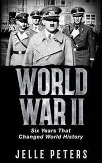 World War II: Six Years That Changed World History