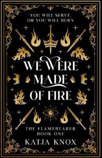 We Were Made of Fire