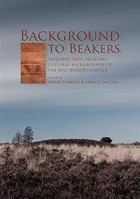 Background to Beakers. Inquiries into the Regional Cultural Background to the Bell Beaker Complex