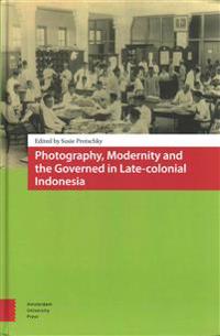 Photography, Modernity and the Governed in Late-colonial Indonesia