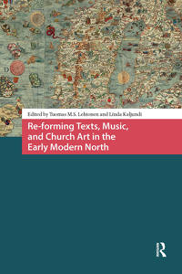 Re-forming Texts, Music, and Church Art in the Early Modern North