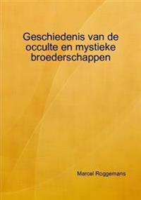 Geschiedenis Van De Occulte En Mystieke Broederschappen