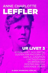 Ur livet 3. Kvinnlighet och erotik ; Gusten får pastoratet ; Gamla jungfrun ; I fattigstugan ; En brödkaka ; Moster Malvina ; Gråtande Venus