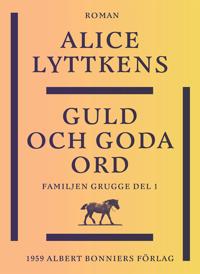 Guld och goda ord : en borgerlig släkts historia