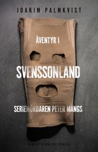 Äventyr i Svenssonland : Seriemördaren Peter Mangs