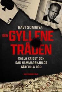Den gyllene tråden : kalla kriget och Dag Hammarskjölds gåtfulla död